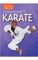 A Complete Guide to Karate: (Mastering Martial Arts)