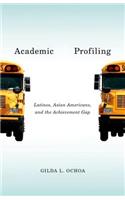 Academic Profiling: Latinos, Asian Americans, and the Achievement Gap