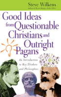 Good Ideas from Questionable Christians and Outright Pagans