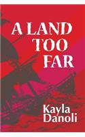Land Too Far