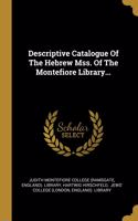 Descriptive Catalogue Of The Hebrew Mss. Of The Montefiore Library...