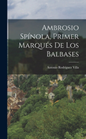 Ambrosio Spínola, Primer Marqués De Los Balbases