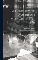 Century of American Medicine. 1776-1876
