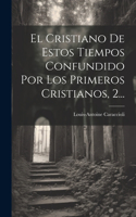 Cristiano De Estos Tiempos Confundido Por Los Primeros Cristianos, 2...