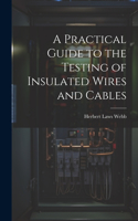 Practical Guide to the Testing of Insulated Wires and Cables
