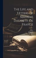 Life and Letters of Madame Élisabeth De France