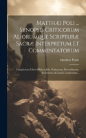 Matthæi Poli ... Synopsis Criticorum Aliorumque Scripturæ Sacræ Interpretum Et Commentatorum