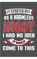 It Started Out As A Harmless Hobby I Had No Idea It Would Come To This: Lined Journal Notebook