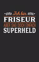 Ich bin Friseur aber sag doch einfach Superheld: Notizbuch A5 liniert 120 Seiten, Notizheft / Tagebuch / Reise Journal, perfektes Geschenk für jeden Friseur