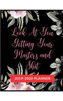 Look At You Getting Your Masters and Shit: Graduate School Planner 2019-2020, Weekly and Monthly Academic Planner, Appreciation Gag Gift for Graduation, College, High school, (January 2019 th