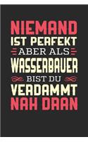 Niemand Ist Perfekt Aber ALS Wasserbauer Bist Du Verdammt Nah Dran