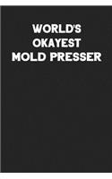 World's Okayest Mold Presser