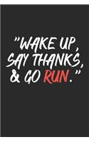 Wake Up Say Thanks And Go Run: Sport Motivational Quotes Diary To Write In (110 Pages, 6 x 9 in) Gift For Runners, Athletes, Kids, Coach, Woman (Running Notebooks)