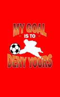 My Goal Is To Deny Yours
