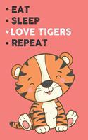 Eat Sleep Love Tigers Repeat: Cute Otter Lovers Journal / Notebook / Diary / Birthday Gift (6x9 - 110 Blank Lined Pages)