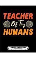 Teacher Of Tiny Humans Composition Notebook College Ruled