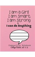 I am a Girl I am smart I am strong & I can do ANYTHING Composition Notebook - College Ruled, 8.5 x 11: NOTEBOOK - NOTE PAD- JOURNAL, 120 Pages, soft Cover, Easy Keep WORKBOOK Students, Kids. FOR Home School or College