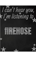 I can't hear you, I'm listening to fIREHOSE creative writing lined notebook: Promoting band fandom and music creativity through writing...one day at a time