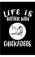 Life Is Better With Chickadees: Animal Nature Collection