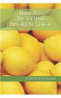 Lemons Zucchinis Broken Stick