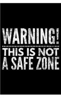 Warning this is not a safe zone