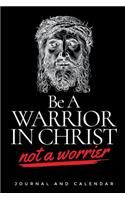 Be a Warrior in Christ Not a Worrier: Blank Lined Journal with Calendar for Faithful Christians