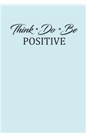Think Do Be Positive