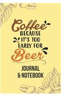 Coffee Because It's Too Early for Beer: Lined Journal Notebook to Write In. Great for Writing Ideas and a Fun Way to Keep Track of Different Coffees You've Tried