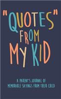 Quotes from My Kid a Parent's Journal of Memorable Sayings from Their Child