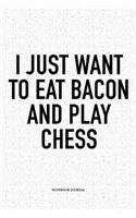 I Just Want to Eat Bacon and Play Chess