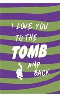 I Love You To The Tomb And Back