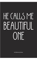 He Calls Me Beautiful One: A 6x9 Inch Softcover Matte Diary Notebook With 120 Blank Lined Pages
