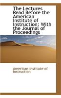 The Lectures Read Before the American Institute of Instruction