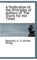 A Vindication of the Principles of Authors of 'The Tracts for the Times'