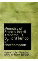 Memoirs of Francis Kerril Amherst, D. D., Lord Bishop of Northampton