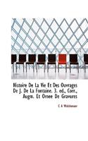 Histoire de La Vie Et Des Ouvrages de J. de La Fontaine. 3. D., Corr., Augm. Et Orn E de Gravures: (English)