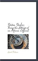 Station Studies; Being the Jottings of an African Official