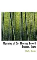 Memoirs of Sir Thomas Fowell Buxton, Bart