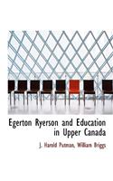 Egerton Ryerson and Education in Upper Canada