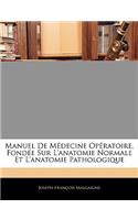 Manuel de Medecine Operatoire, Fondee Sur L'Anatomie Normale Et L'Anatomie Pathologique