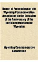 Report of Proceedings of the Wyoming Commemorative Association on the Occasion of the Anniversary of the Battle and Massacre of Wyoming: (English)