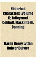 Historical Characters (Volume 1); Talleyrand, Cobbett, Mackintosh, Canning. Talleyrand, Cobbett, Mackintosh, Canning: (English)
