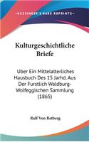 Kulturgeschichtliche Briefe: Uber Ein Mittelalterliches Hausbuch Des 15 Jarhd. Aus Der Furstlich Waldburg-Wolfeggischen Sammlung (1865)