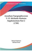 Annalium Typographicorum V. CL. Michaelis Maittaire Supplementum Part 2 (1789)