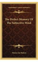 Perfect Memory of the Subjective Mind