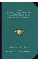 The Brand Of Dominic Or Inquisition At Rome Supreme And Universal