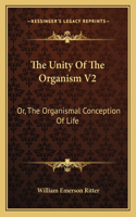 Unity of the Organism V2: Or, the Organismal Conception of Life