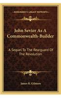 John Sevier As A Commonwealth-Builder