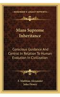 Mans Supreme Inheritance