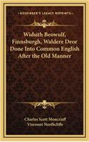 Widsith Beowulf, Finnsburgh, Waldere Deor Done Into Common English After the Old Manner